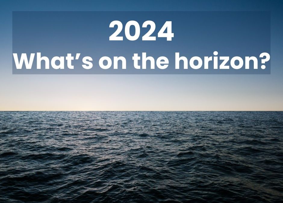 2024: What’s on the horizon